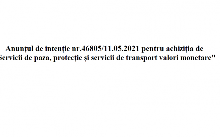Anunț de intenție pentru achiziția de „Servicii de paza, protecție și servicii de transport valori monetare”