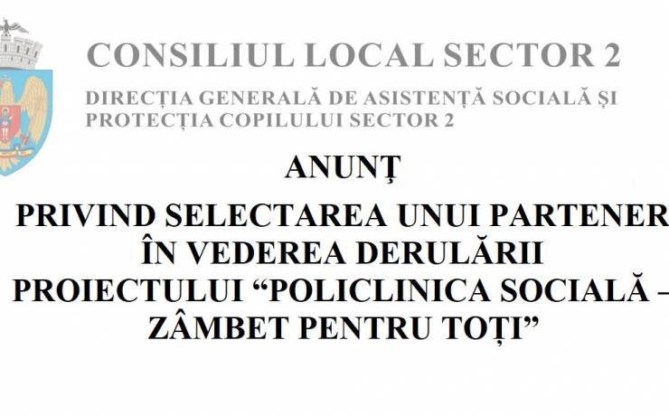 ANUNŢ  PRIVIND SELECTAREA UNUI PARTENER  ÎN VEDEREA DERULĂRII PROIECTULUI “POLICLINICA SOCIALĂ – ZÂMBET PENTRU TOȚI”