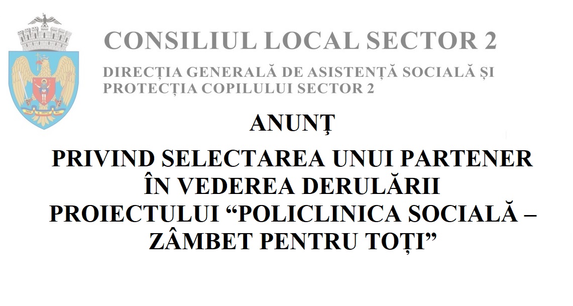 ANUNŢ  PRIVIND SELECTAREA UNUI PARTENER  ÎN VEDEREA DERULĂRII PROIECTULUI “POLICLINICA SOCIALĂ – ZÂMBET PENTRU TOȚI”